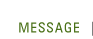 MESSAGE